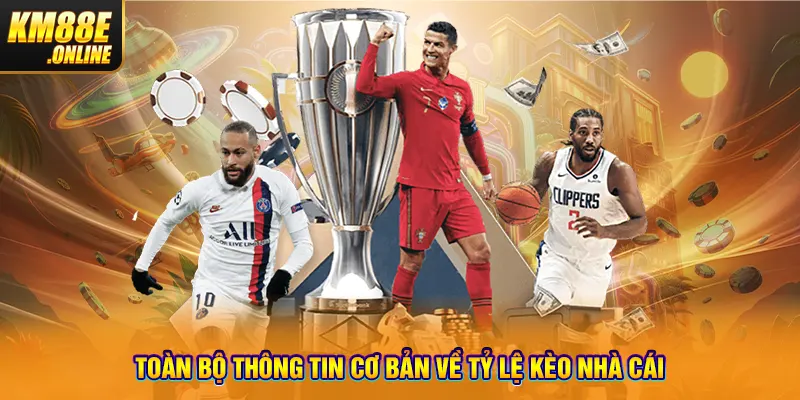 Toàn bộ thông tin cơ bản về tỷ lệ kèo nhà cái