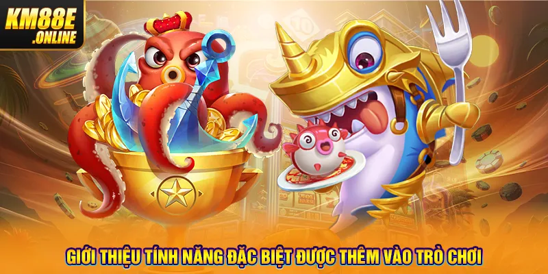 Giới thiệu tính năng đặc biệt được thêm vào trò chơi