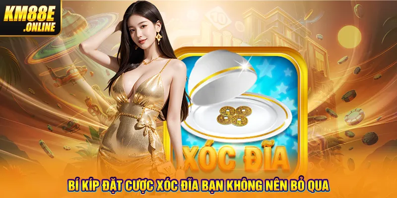 Bí kíp đặt cược Xóc Đĩa bạn không nên bỏ qua