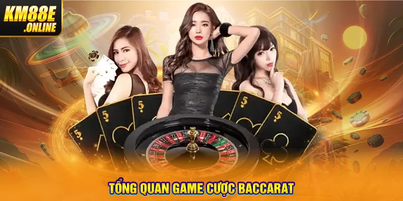 Tổng quan game cược Baccarat