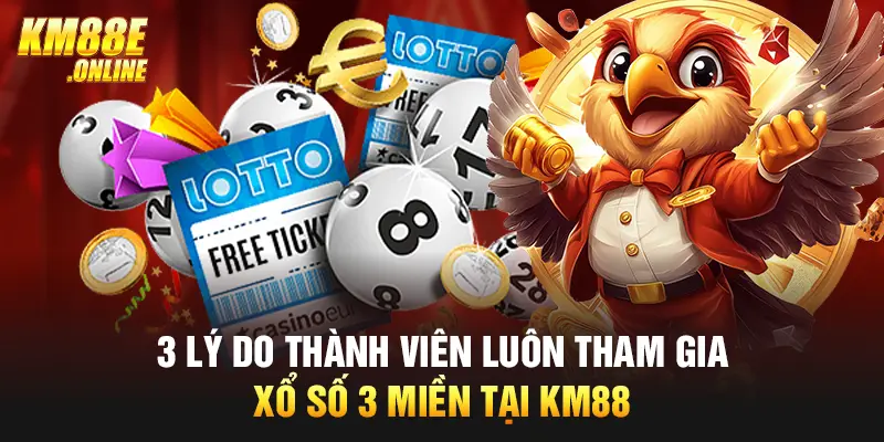 3 lý do thành viên luôn tham gia xổ số 3 miền tại KM88