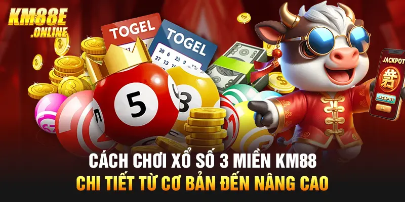 Cách Chơi Xổ Số 3 Miền KM88 Chi Tiết Từ Cơ Bản Đến Nâng Cao