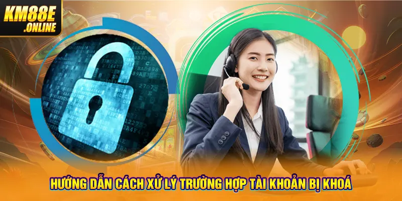 Hướng dẫn cách xử lý trường hợp tài khoản bị khoá