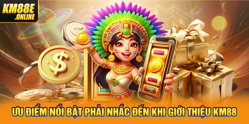 Ưu điểm nổi bật phải nhắc đến khi giới thiệu KM88