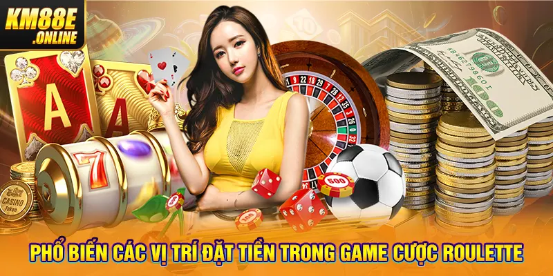 Phổ biến các vị trí đặt tiền trong game cược Roulette