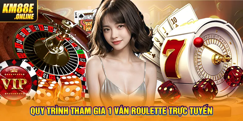 Quy trình tham gia 1 ván Roulette trực tuyến