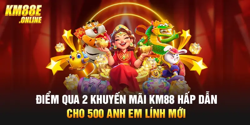 Điểm qua 2 khuyến mãi KM88 hấp dẫn cho 500 anh em lính mới