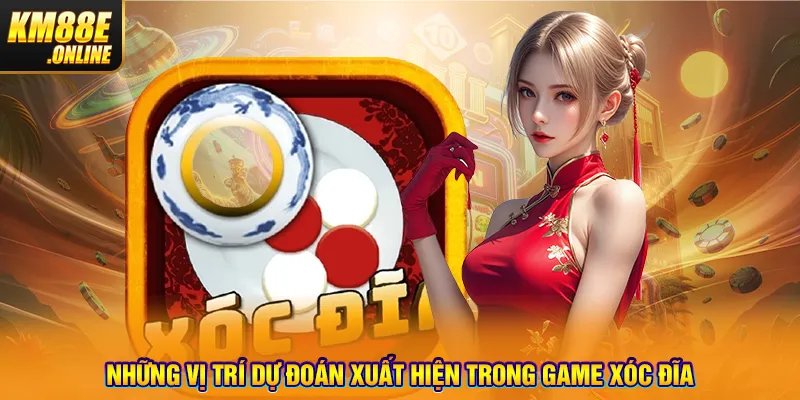 Những vị trí dự đoán xuất hiện trong game Xóc Đĩa