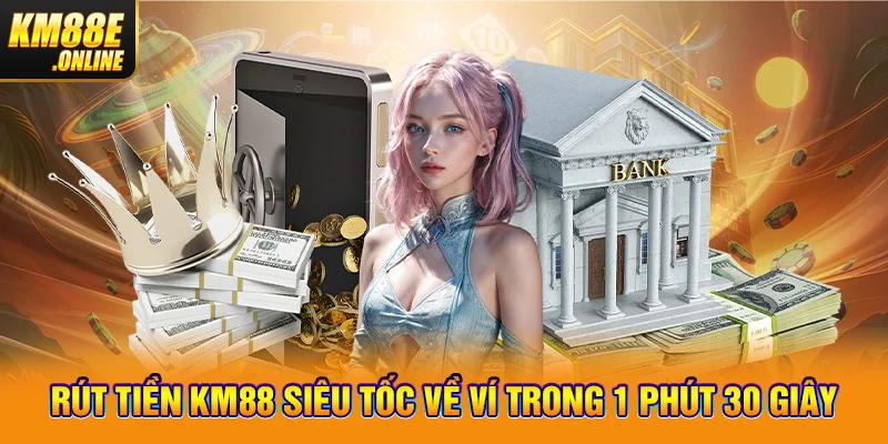 Rút tiền KM88 siêu tốc về ví trong 1 phút 30 giây