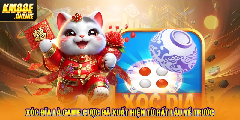 Xóc Đĩa là game cược đã xuất hiện từ rất lâu về trước